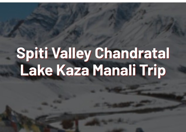 Spiti Valley Chandratal Lake Kaza Manali Trip